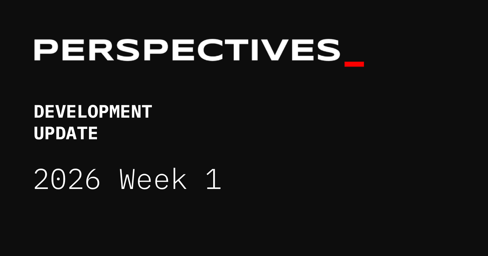 Perspectives Development Update: 2026 W1